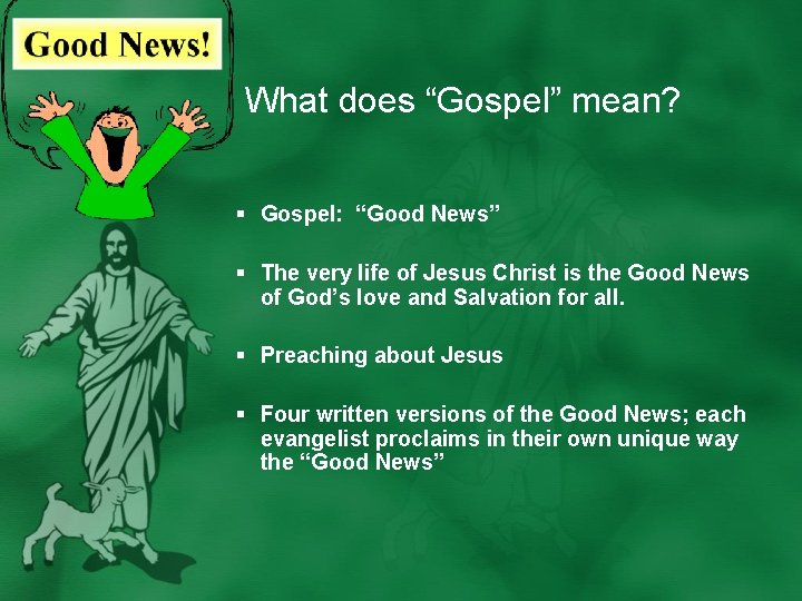 What does “Gospel” mean? § Gospel: “Good News” § The very life of Jesus