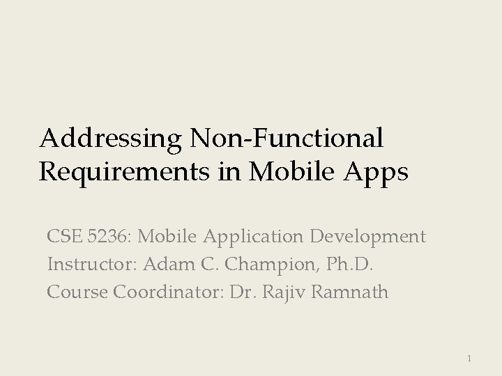 Addressing Non-Functional Requirements in Mobile Apps CSE 5236: Mobile Application Development Instructor: Adam C.