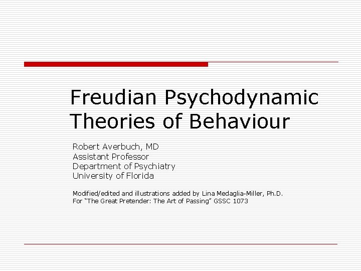 Freudian Psychodynamic Theories of Behaviour Robert Averbuch, MD Assistant Professor Department of Psychiatry University