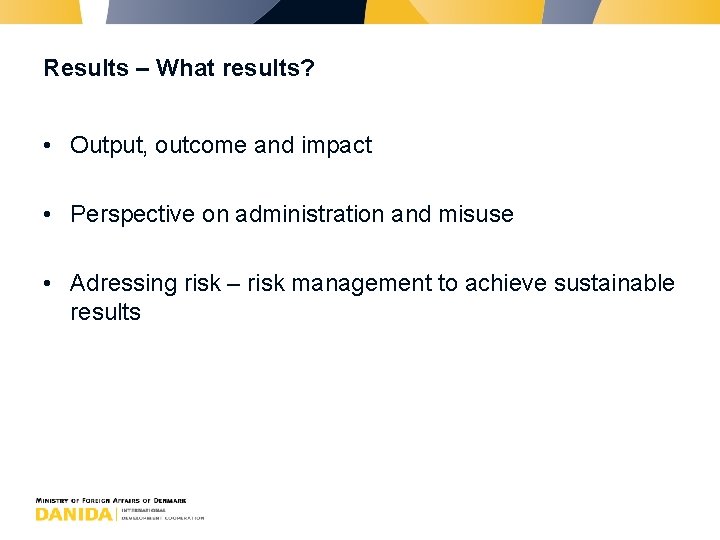 Results – What results? • Output, outcome and impact • Perspective on administration and
