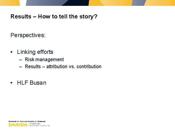 Results – How to tell the story? Perspectives: • Linking efforts – Risk management