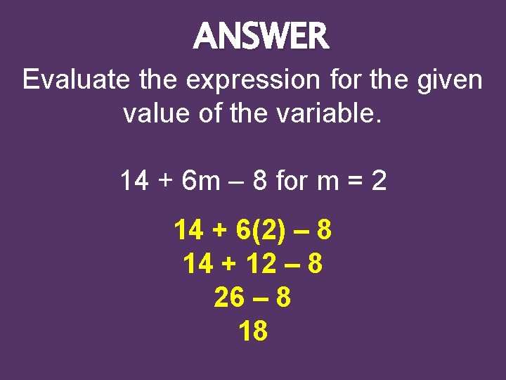 ANSWER Evaluate the expression for the given value of the variable. 14 + 6