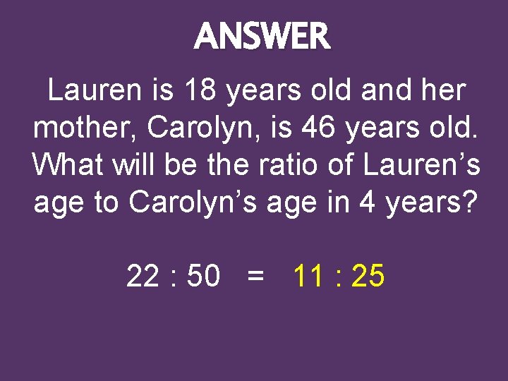 ANSWER Lauren is 18 years old and her mother, Carolyn, is 46 years old.