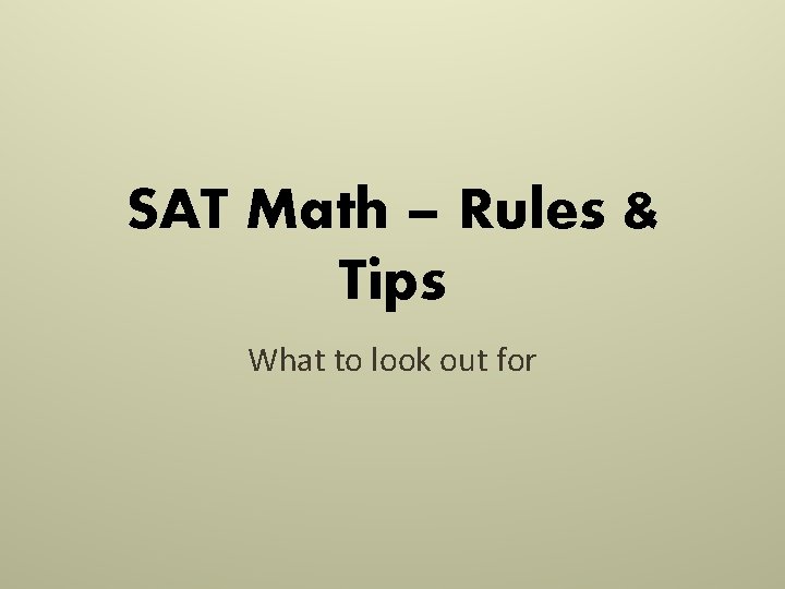 SAT Math – Rules & Tips What to look out for SAT Math – Rules & Tips What to look out for