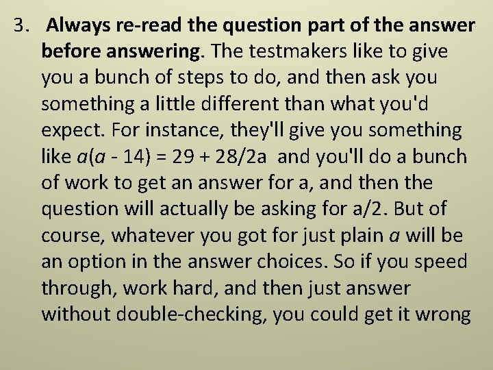 3. Always re-read the question part of the answer before answering. The testmakers like 3. Always re-read the question part of the answer before answering. The testmakers like