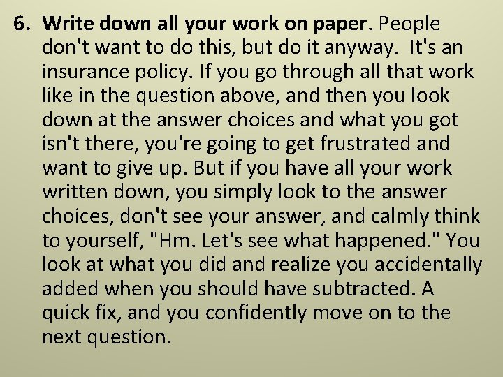 6. Write down all your work on paper. People don't want to do this, 6. Write down all your work on paper. People don't want to do this,