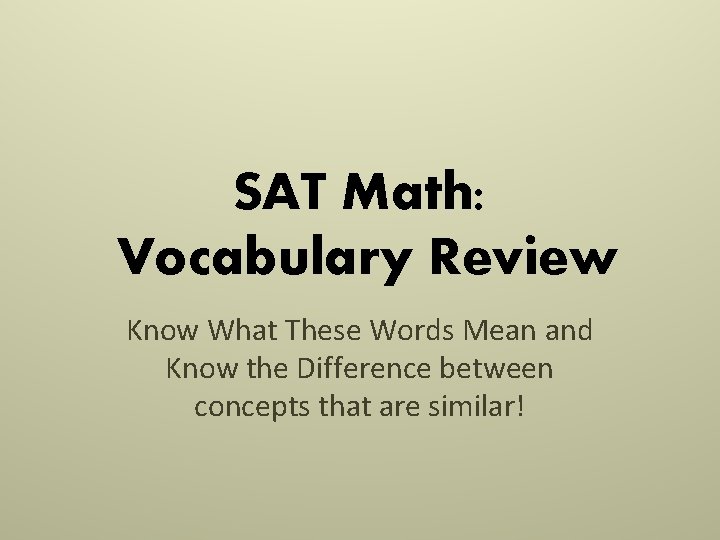 SAT Math: Vocabulary Review Know What These Words Mean and Know the Difference between SAT Math: Vocabulary Review Know What These Words Mean and Know the Difference between