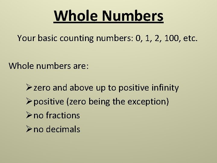 Whole Numbers Your basic counting numbers: 0, 1, 2, 100, etc. Whole numbers are: Whole Numbers Your basic counting numbers: 0, 1, 2, 100, etc. Whole numbers are: