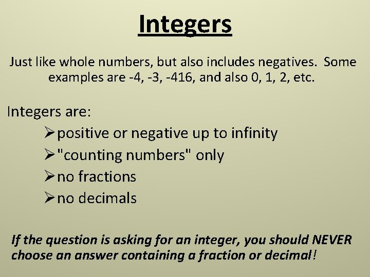 Integers Just like whole numbers, but also includes negatives. Some examples are -4, -3, Integers Just like whole numbers, but also includes negatives. Some examples are -4, -3,