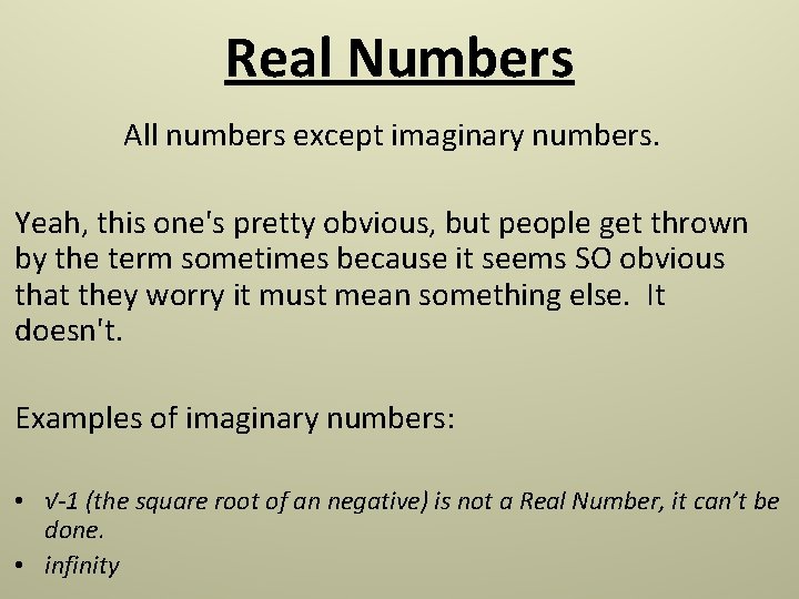 Real Numbers All numbers except imaginary numbers. Yeah, this one's pretty obvious, but people Real Numbers All numbers except imaginary numbers. Yeah, this one's pretty obvious, but people