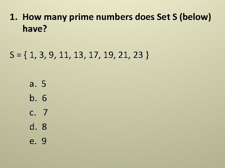 1. How many prime numbers does Set S (below) have? S = { 1, 1. How many prime numbers does Set S (below) have? S = { 1,