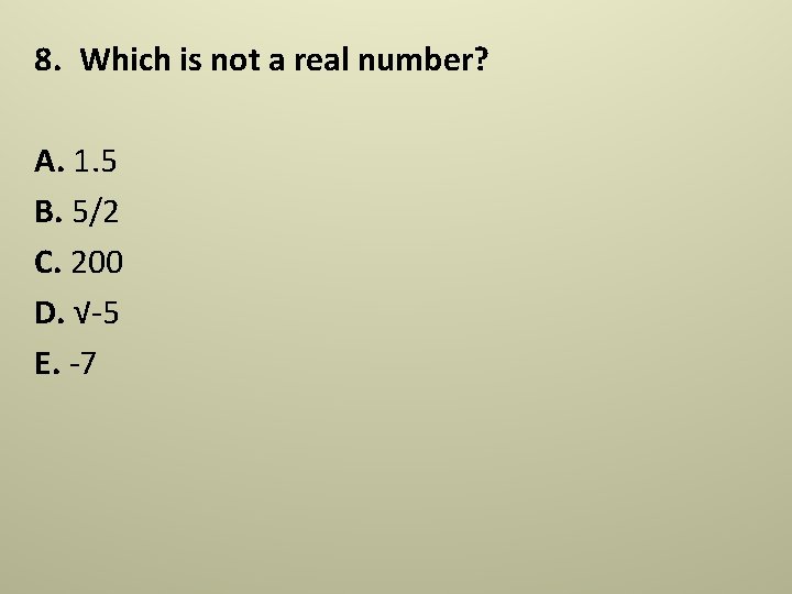 8. Which is not a real number? A. 1. 5 B. 5/2 C. 200 8. Which is not a real number? A. 1. 5 B. 5/2 C. 200