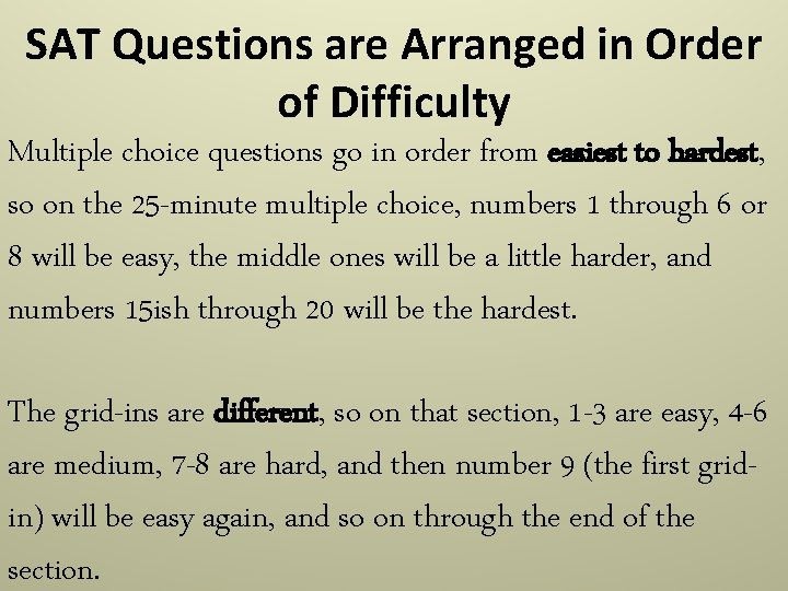 SAT Questions are Arranged in Order of Difficulty Multiple choice questions go in order SAT Questions are Arranged in Order of Difficulty Multiple choice questions go in order