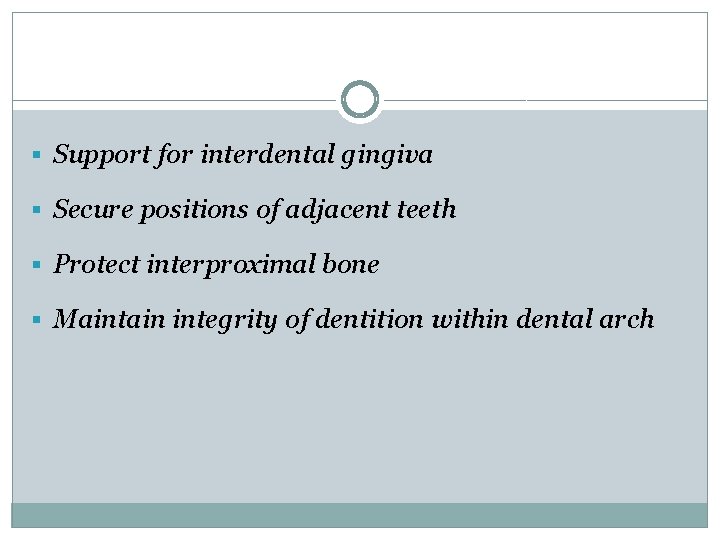 § Support for interdental gingiva § Secure positions of adjacent teeth § Protect interproximal