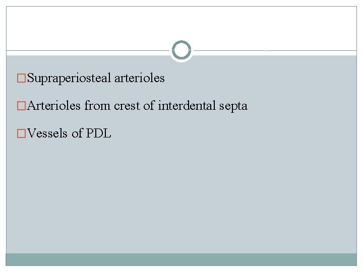 �Supraperiosteal arterioles �Arterioles from crest of interdental septa �Vessels of PDL 