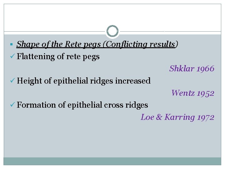 § Shape of the Rete pegs (Conflicting results) ü Flattening of rete pegs Shklar