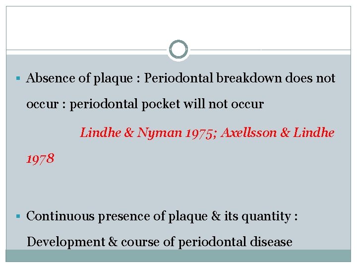 § Absence of plaque : Periodontal breakdown does not occur : periodontal pocket will