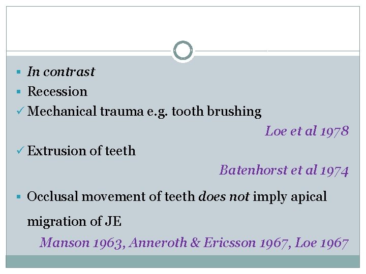 § In contrast § Recession ü Mechanical trauma e. g. tooth brushing Loe et