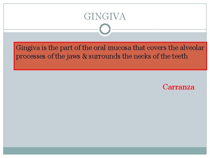 GINGIVA Gingiva is the part of the oral mucosa that covers the alveolar processes