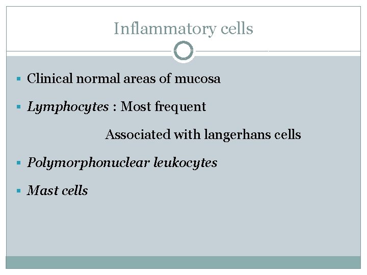 Inflammatory cells § Clinical normal areas of mucosa § Lymphocytes : Most frequent Associated