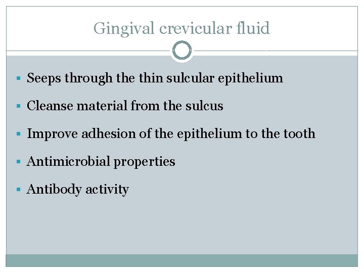 Gingival crevicular fluid § Seeps through the thin sulcular epithelium § Cleanse material from