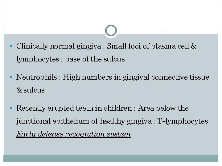 § Clinically normal gingiva : Small foci of plasma cell & lymphocytes : base