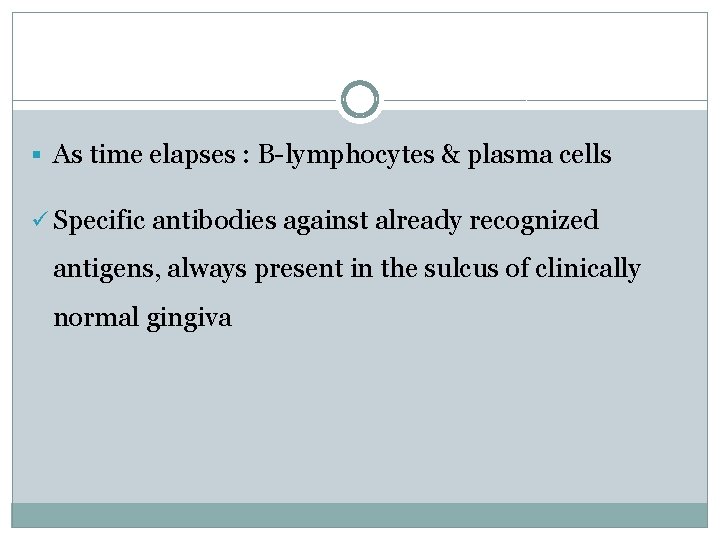 § As time elapses : B-lymphocytes & plasma cells ü Specific antibodies against already