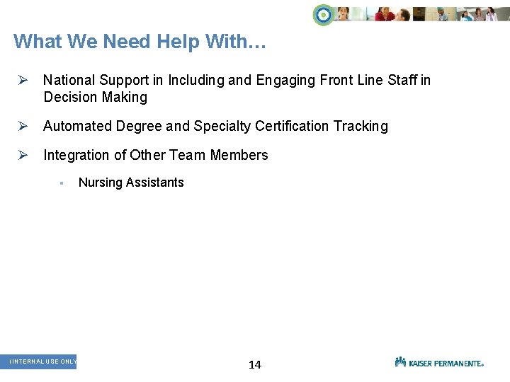 What We Need Help With… Ø National Support in Including and Engaging Front Line