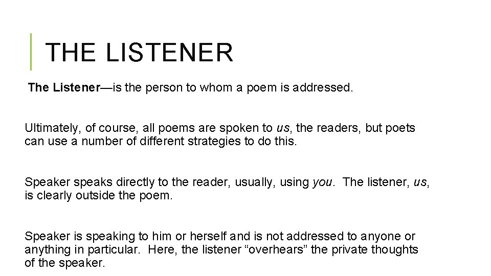THE LISTENER The Listener—is the person to whom a poem is addressed. Ultimately, of