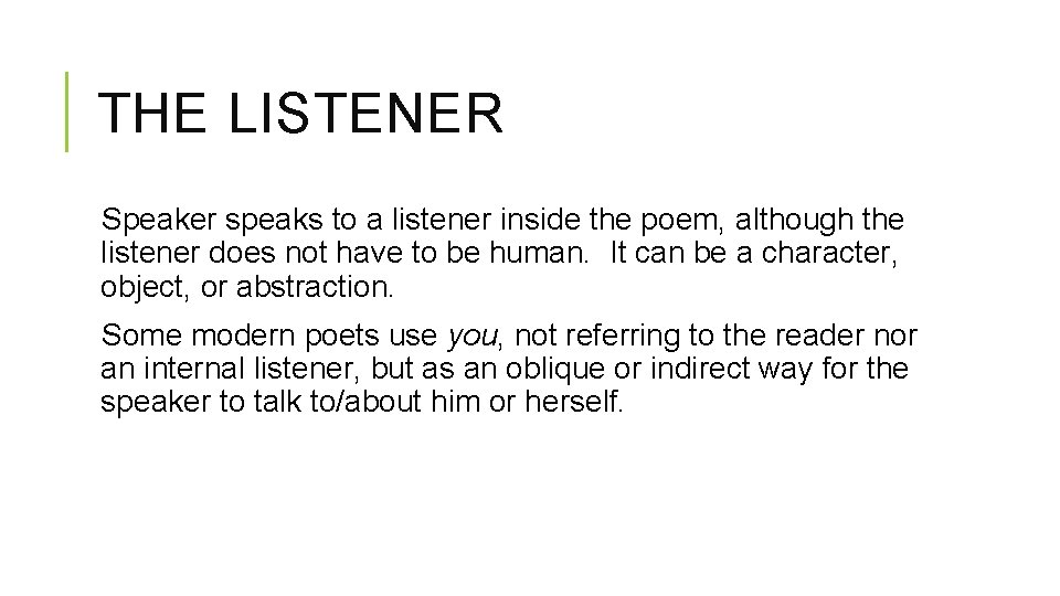 THE LISTENER Speaker speaks to a listener inside the poem, although the listener does