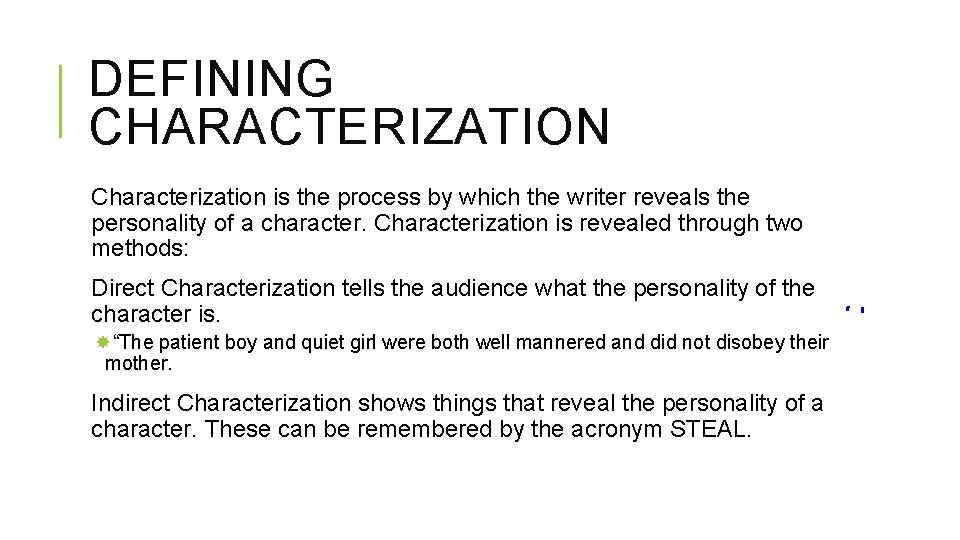 DEFINING CHARACTERIZATION Characterization is the process by which the writer reveals the personality of