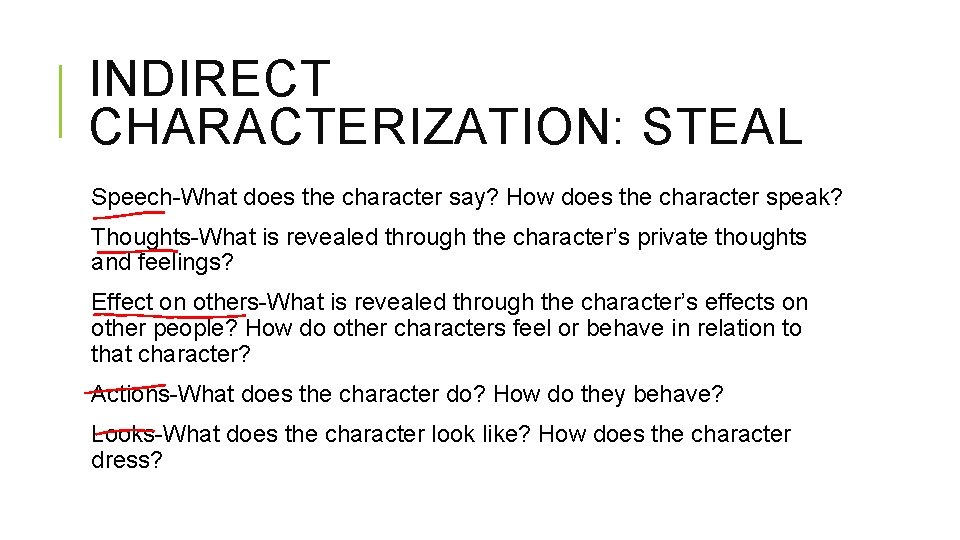 INDIRECT CHARACTERIZATION: STEAL Speech-What does the character say? How does the character speak? Thoughts-What