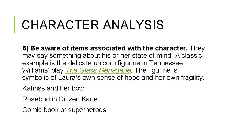 CHARACTER ANALYSIS 6) Be aware of items associated with the character. They may something