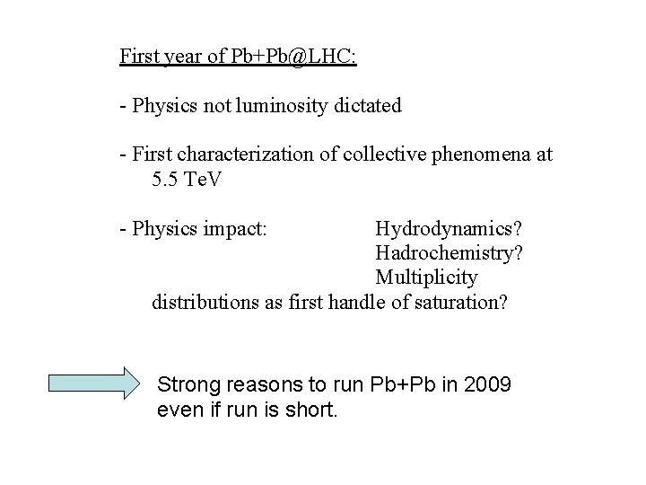 First year of Pb+Pb@LHC: - Physics not luminosity dictated - First characterization of collective