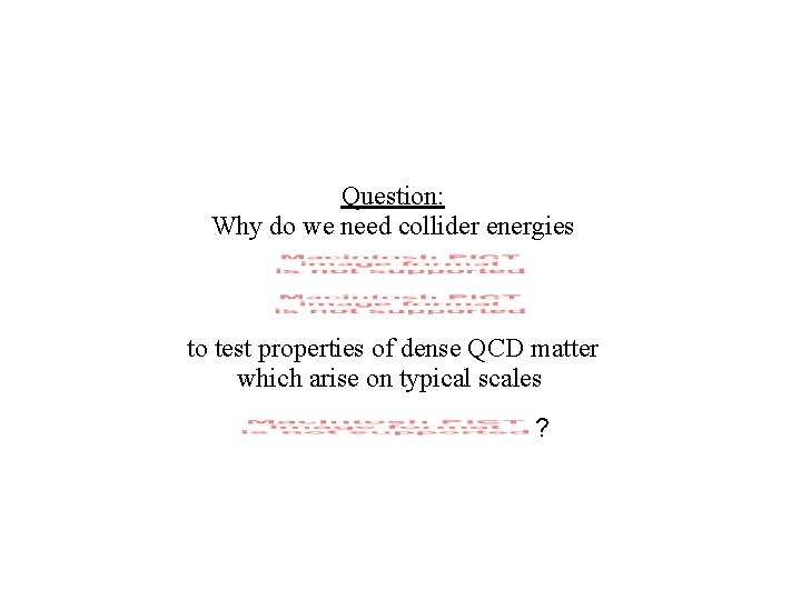 Question: Why do we need collider energies to test properties of dense QCD matter