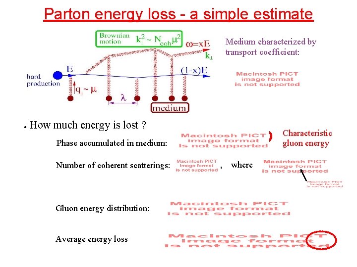 Parton energy loss - a simple estimate Medium characterized by transport coefficient: ● How