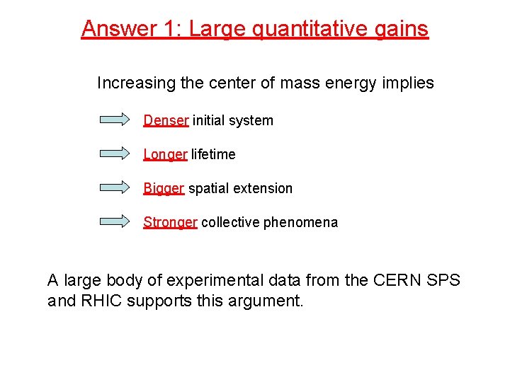 Answer 1: Large quantitative gains Increasing the center of mass energy implies Denser initial