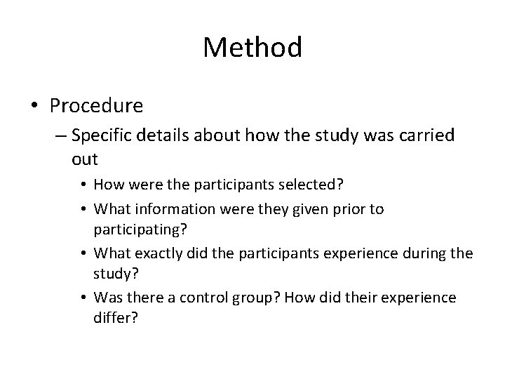 Method • Procedure – Specific details about how the study was carried out •