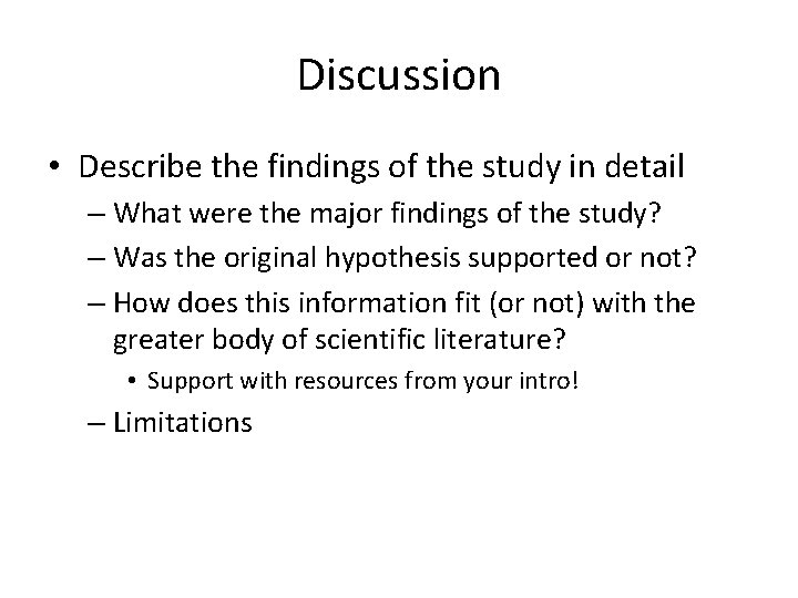 Discussion • Describe the findings of the study in detail – What were the