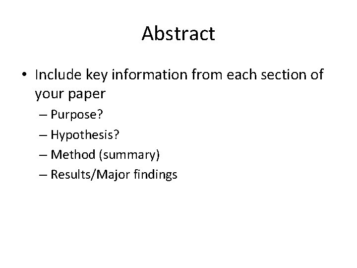 Abstract • Include key information from each section of your paper – Purpose? –