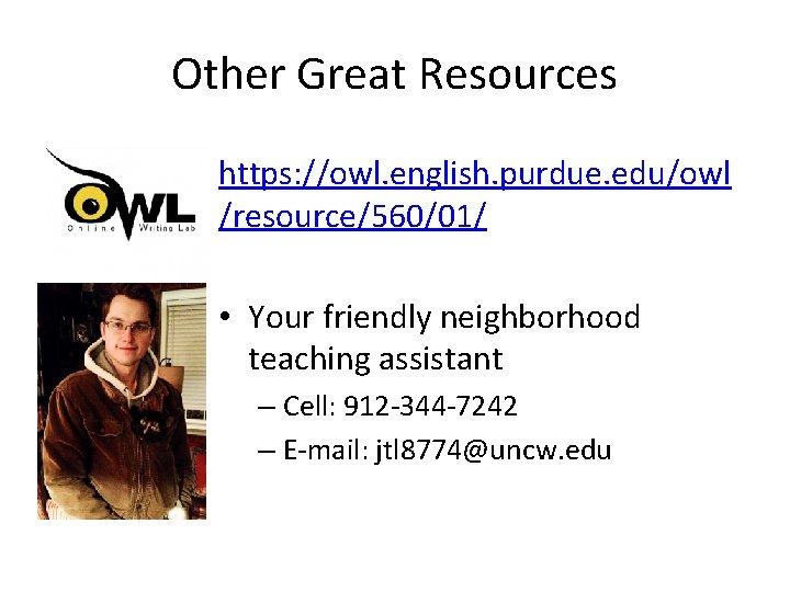 Other Great Resources https: //owl. english. purdue. edu/owl /resource/560/01/ • Your friendly neighborhood teaching