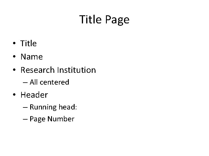Title Page • Title • Name • Research Institution – All centered • Header