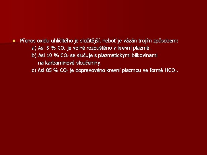 n Přenos oxidu uhličitého je složitější, neboť je vázán trojím způsobem: a) Asi 5