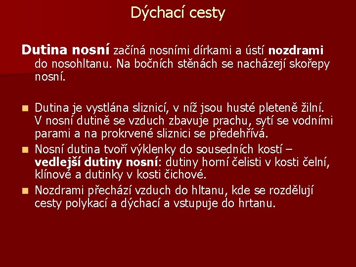 Dýchací cesty Dutina nosní začíná nosními dírkami a ústí nozdrami do nosohltanu. Na bočních