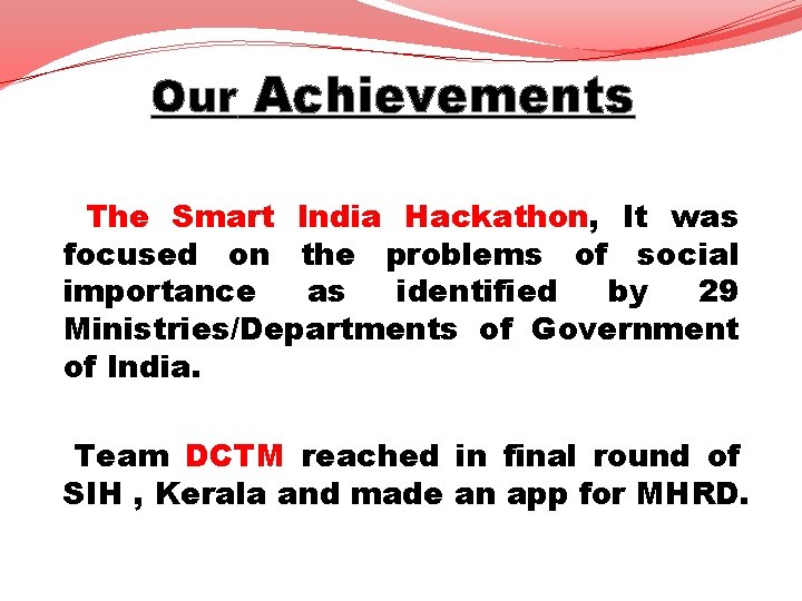Our Achievements The Smart India Hackathon, It was focused on the problems of social