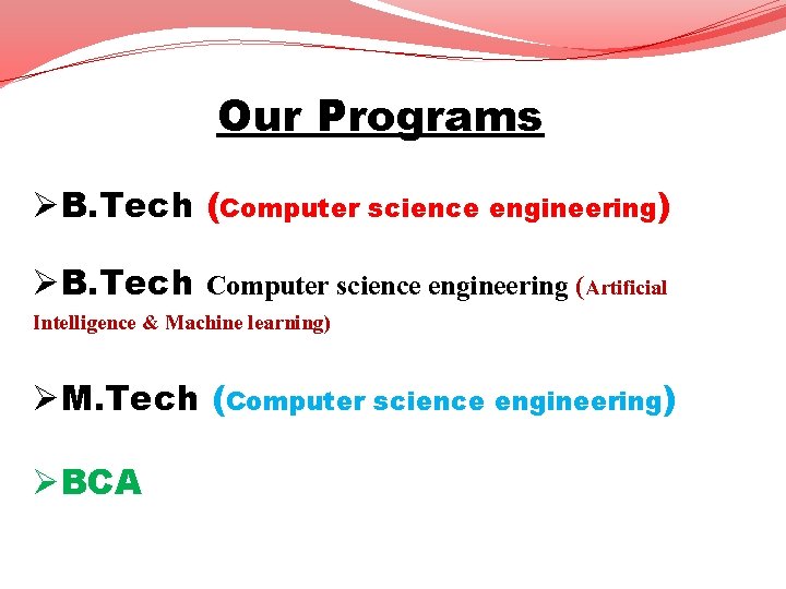 Our Programs ØB. Tech (Computer science engineering) ØB. Tech Computer science engineering (Artificial Intelligence