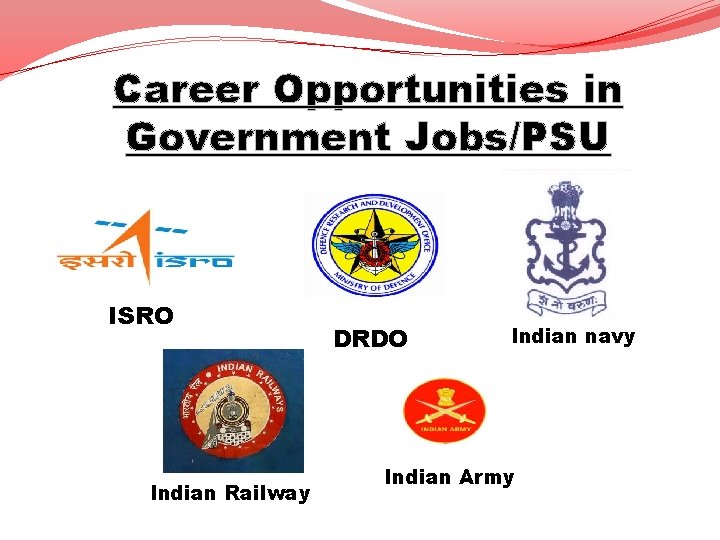 Career Opportunities in Government Jobs/PSU ISRO Indian Railway DRDO Indian navy Indian Army 