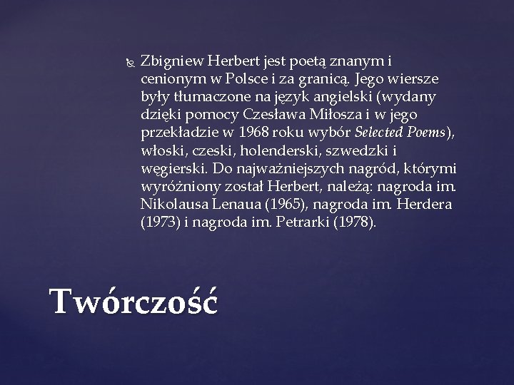  Zbigniew Herbert jest poetą znanym i cenionym w Polsce i za granicą. Jego