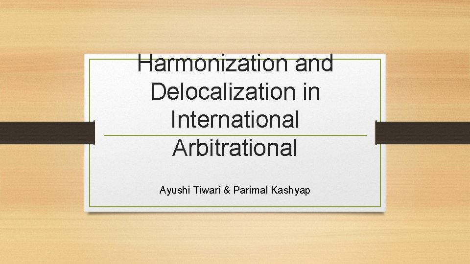 Harmonization and Delocalization in International Arbitrational Ayushi Tiwari & Parimal Kashyap 