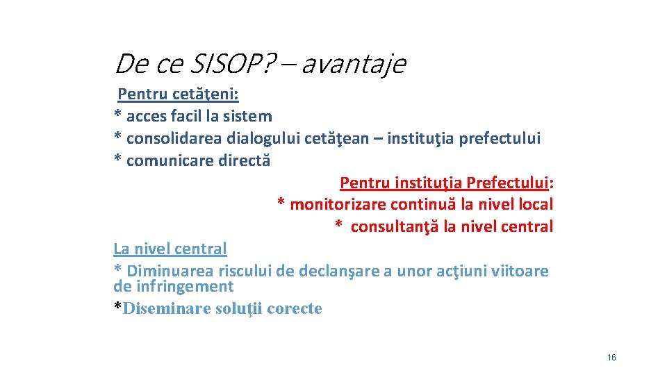 De ce SISOP? – avantaje Pentru cetăţeni: * acces facil la sistem * consolidarea